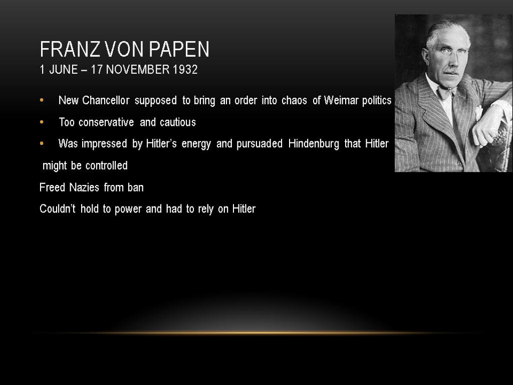 Franz von Papen 1 June – 17 November 1932 New Chancellor supposed to bring